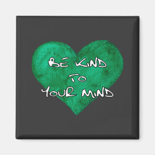 Be Kind to Your Mind - Mental Health Awareness Magnet