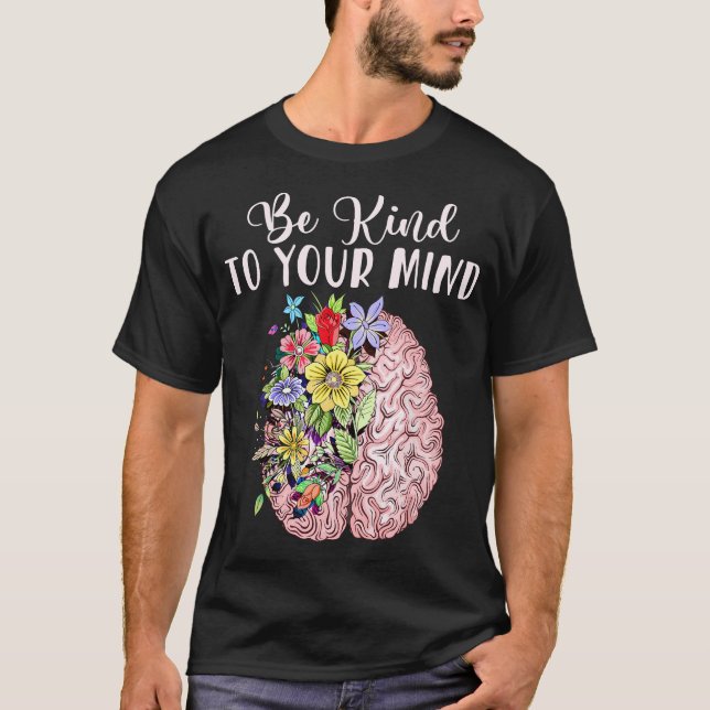 Be Kind To Your Mind Mental Health Awareness Month T-Shirt (Front)
