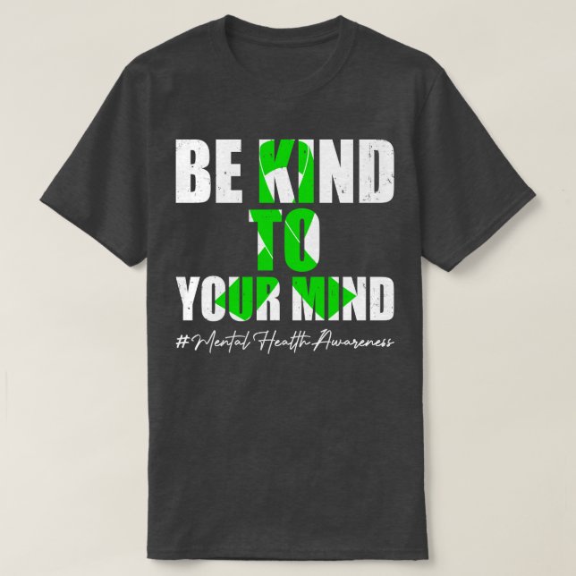 Be Kind To Your Mind Mental Health Awareness Month T-Shirt (Design Front)