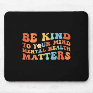 Be Kind To Your Mind Mental Health Awareness Mouse Pad