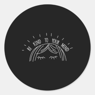 Be Kind To Your Mind, Mental Health Awareness, Pre Classic Round Sticker