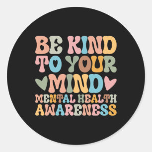 Be Kind To Your Mind Mental Health Awareness Stick Classic Round Sticker