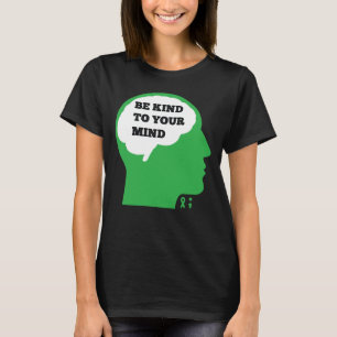 Be Kind To Your Mind Mental Health Awareness T-Shirt