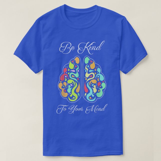 Be Kind To Your Mind Mental Health Awareness  T-Shirt (Design Front)
