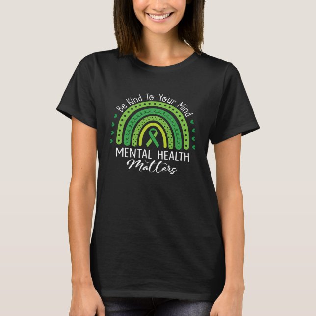 Be Kind To Your Mind Mental Health Love Rainbow Gr T-Shirt (Front)
