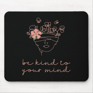 Be Kind To Your Mind Mental Health Matters Awarene Mouse Pad