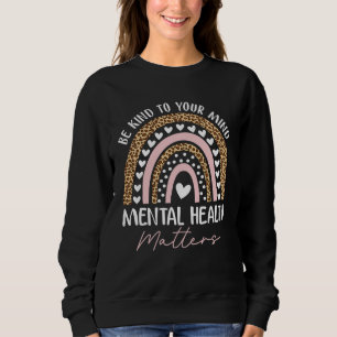 Be Kind To Your Mind Mental Health Matters Awarene Sweatshirt