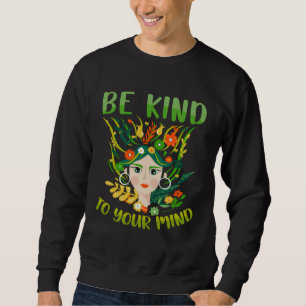 Be Kind To Your Mind Mental Health Matters Awarene Sweatshirt