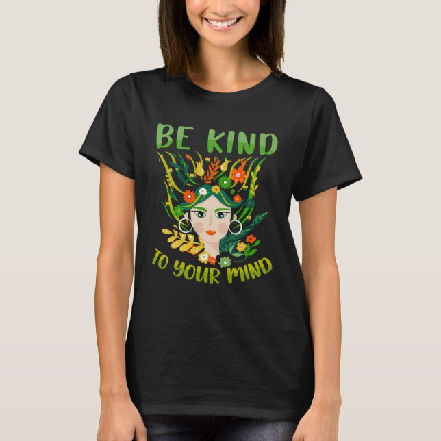 Be Kind To Your Mind Mental Health Matters Awarene T-Shirt (Front)