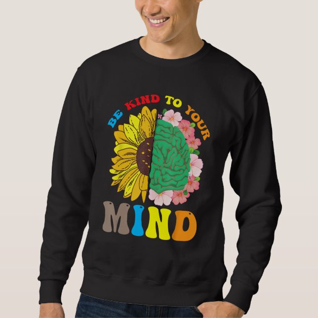 Be Kind To Your Mind Mental Health Matters Floral  Sweatshirt (Front)