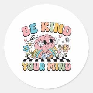 Be Kind To Your Mind Mental Health Problems Awaren Classic Round Sticker