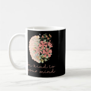 Be Kind To Your Mind Mental Health Problems Awaren Coffee Mug