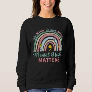 Be Kind To Your Mind Mental Health Rainbow Semicol Sweatshirt
