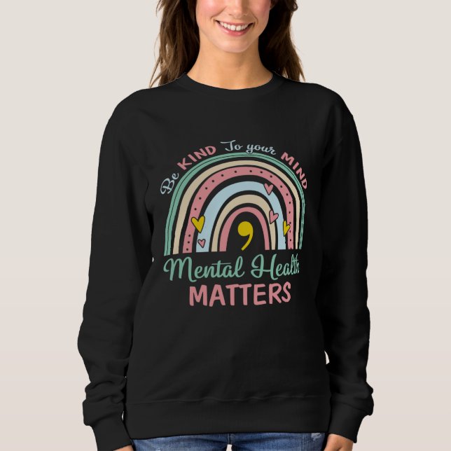 Be Kind To Your Mind Mental Health Rainbow Semicol Sweatshirt (Front)