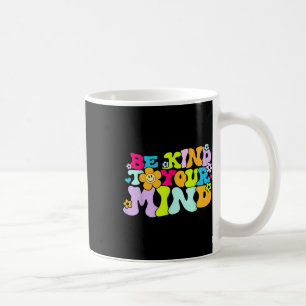 Be Kind To Your Mind Mental Health S Awareness _12 Coffee Mug