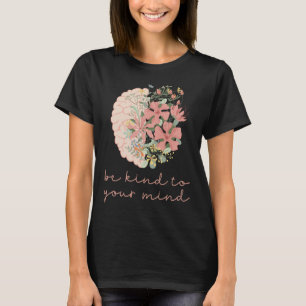 Be Kind To Your Mind Mental Health S Awareness Anx T-Shirt