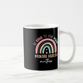 Be Kind To Your Mind Mental Health S Awareness Coffee Mug