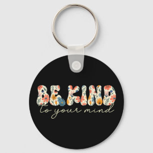Be Kind To Your Mind Mental Health S Awareness Flo Key Ring