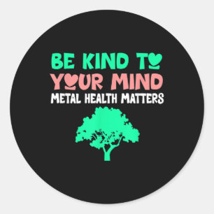 Be Kind To Your Mind Mental Health S Awareness Hol Classic Round Sticker