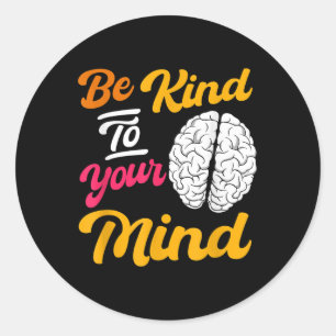 Be Kind To Your Mind Mental Health S Awareness Mon Classic Round Sticker