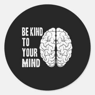 Be Kind To Your Mind Mental Health S Awareness Mon Classic Round Sticker