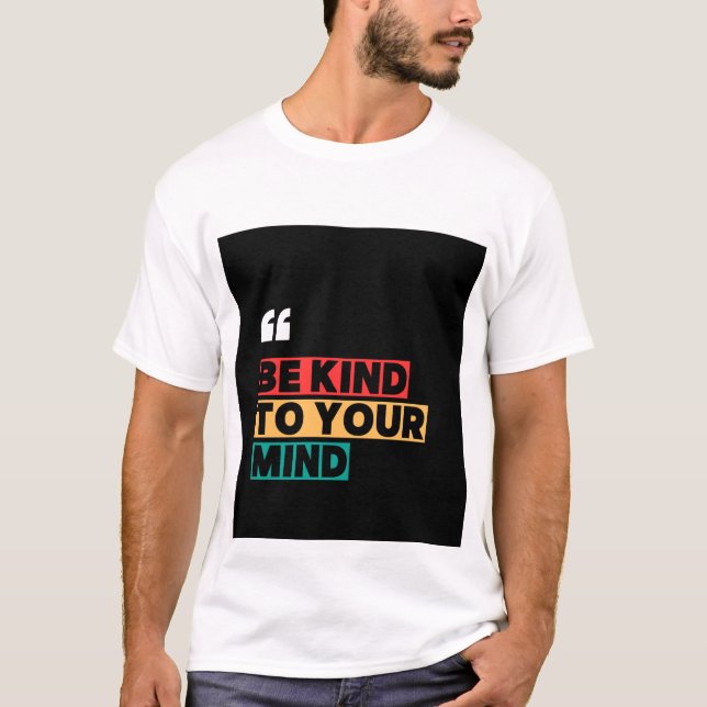 Be Kind to Your Mind Mental Health T-Shirt (Front)