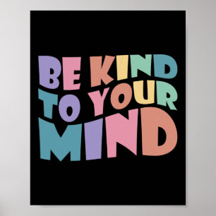 Be Kind To Your Mind Mental Health To Be Kind For  Poster