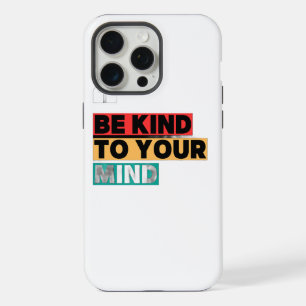 Be Kind to Your Mind - Motivational iPhone 15 Pro  Max Case