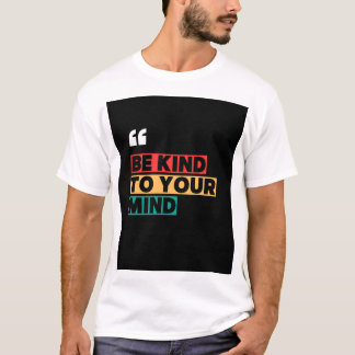 Be Kind to Your Mind – Motivational Mental Health  T-Shirt