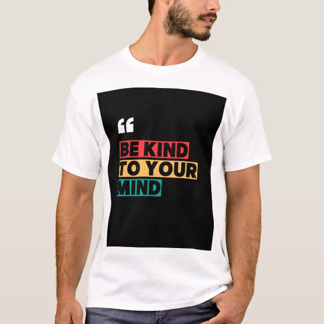 Be Kind to Your Mind – Motivational Mental Health  T-Shirt (Front)