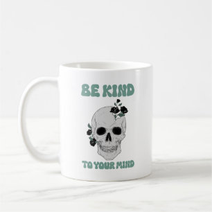 Be Kind To Your Mind, Motivational Skull Art Coffee Mug