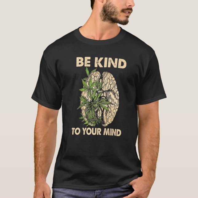 Be Kind To Your Mind Pothead Brain Mental Health A T-Shirt (Front)
