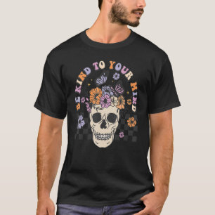 Be Kind To Your Mind Retro Floral Skull Mental Hea T-Shirt