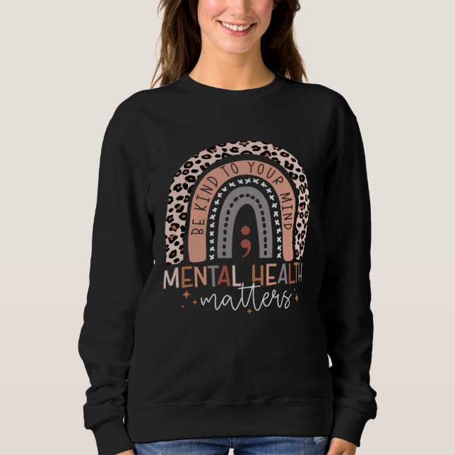 Be Kind To Your Mind Semicolon Rainbow Mental Heal Sweatshirt (Front)