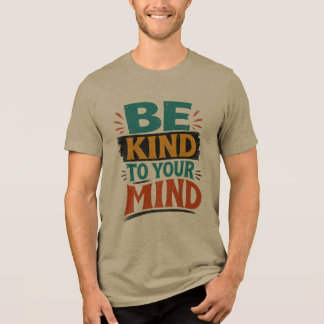 Be Kind to Your Mind Shirt – Positive Mental Healt