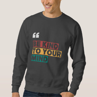 be kind to your mind sweatshirt