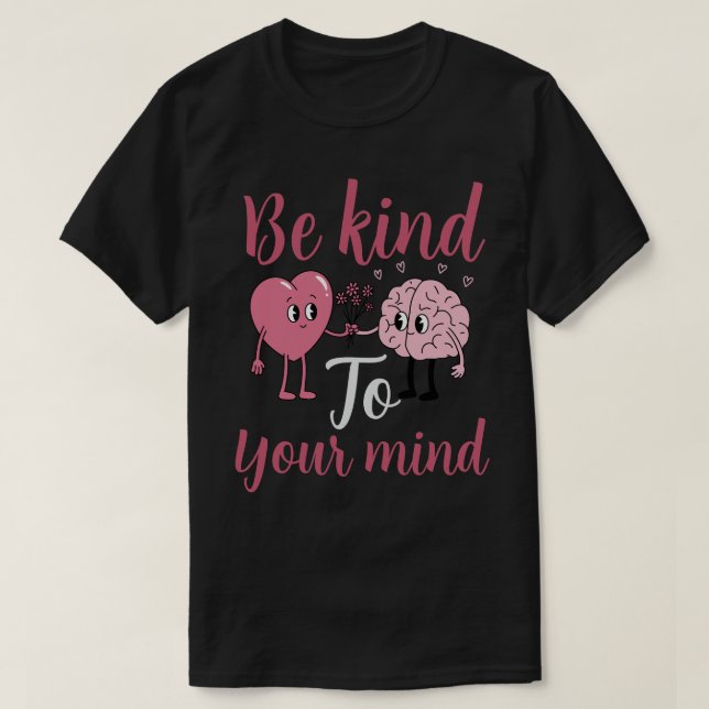 Be kind to your mind T-Shirt (Design Front)