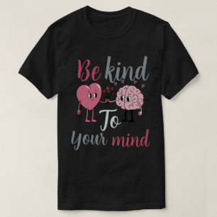 Be kind to your mind T-Shirt