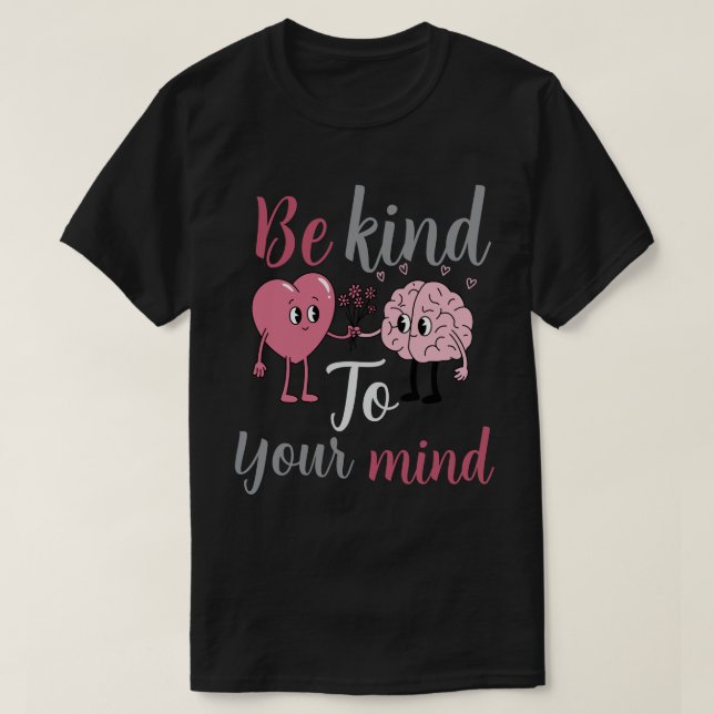 Be kind to your mind T-Shirt (Design Front)