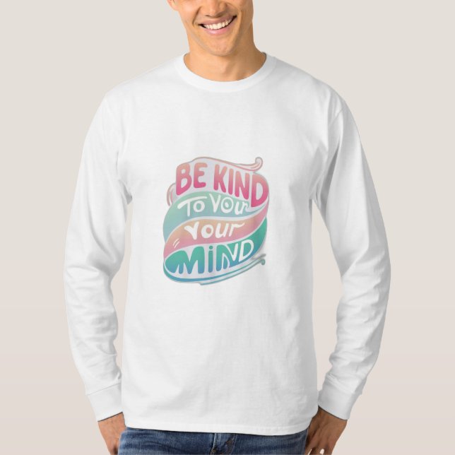 Be Kind to Your Mind T-Shirt (Front)