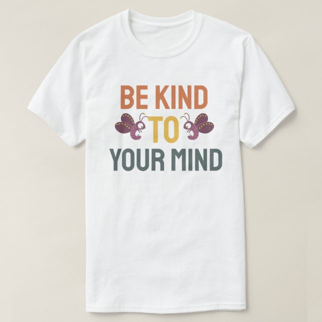 Be kind to your mind T-Shirt (Design Front)
