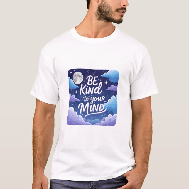 Be kind to your mind T-Shirt (Front)