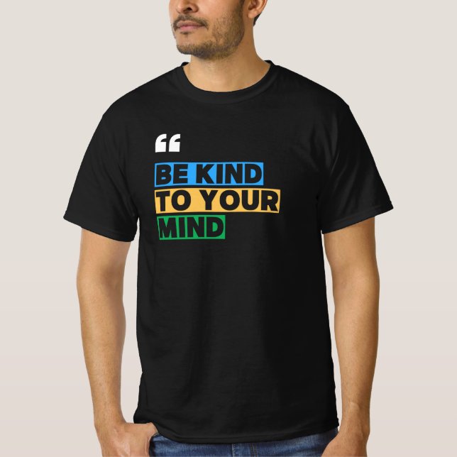 Be kind to your mind T-Shirt (Front)