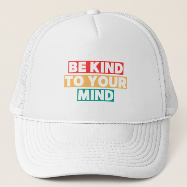 Be Kind to Your Mind: Thoughtful Designs for Inner Trucker Hat (Front)