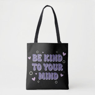 Be Kind To Your Mind Tote Bag
