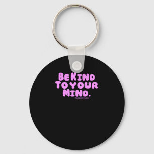 Be Kind To Your Mind. V3c  Key Ring