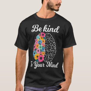 Be Kind To Your Mind Women Mental Health Awareness T-Shirt