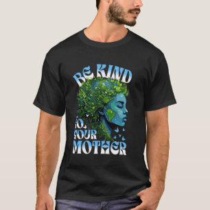 Be Kind to Your Mother Earth Day Teacher Women Boy T-Shirt