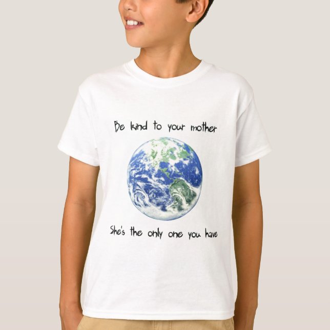 Be Kind to Your Mother Earth T-Shirt (Front)