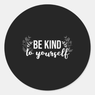 Be Kind To Yourself Positive Message Self Care Men Classic Round Sticker